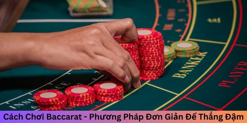 Cách chơi Baccarat hiệu quả