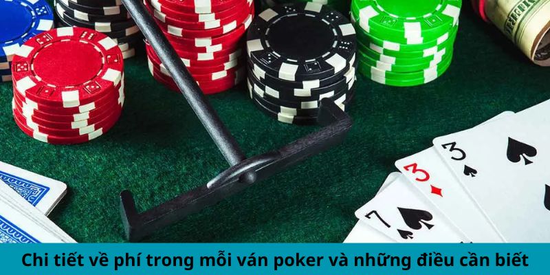 Chi tiết về phí trong mỗi ván poker và những điều cần biết