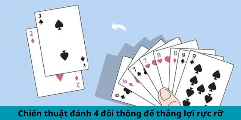 Chiến thuật đánh 4 đôi thông để thắng lợi rực rỡ