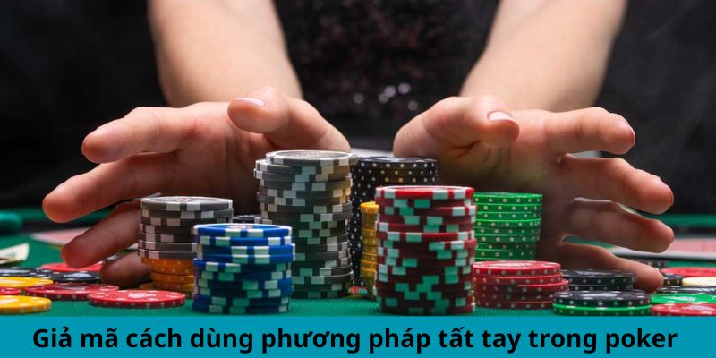 Giải mã cách dùng phương pháp tất tay trong poker 