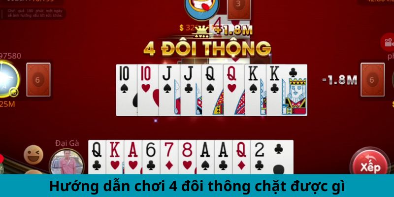 Hướng dẫn chơi 4 đôi thông chặt được gì?