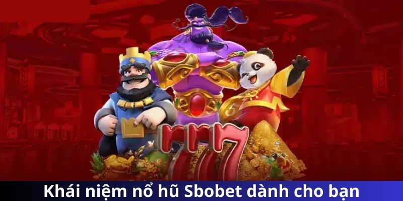 Khái niệm nổ hũ Sbobet dành cho bạn