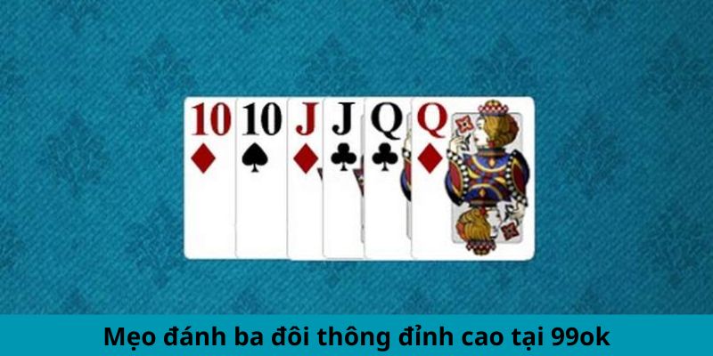 Mẹo đánh ba đôi thông đỉnh cao tại 99ok