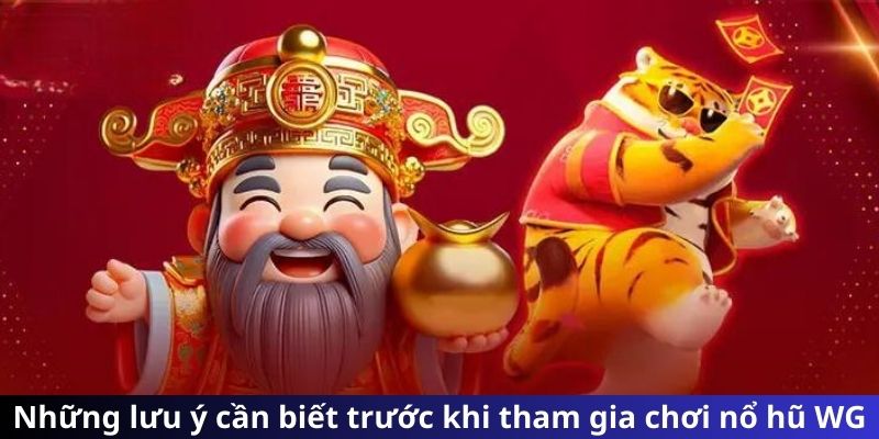 Những lưu ý cần biết trước khi tham gia chơi nổ hũ WG