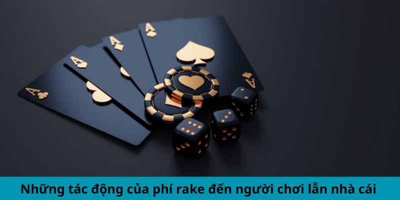 Những tác động của phí rake đến người chơi lẫn nhà cái 