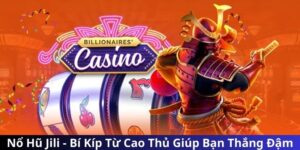 Nổ Hũ Jili - Bí Kíp Từ Cao Thủ Giúp Bạn Thắng Đậm