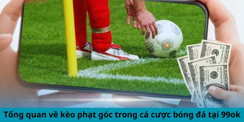 Tổng quan về kèo phạt góc trong cá cược bóng đá tại 99ok