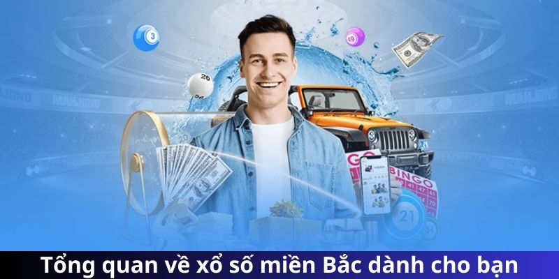 Tổng quan về xổ số miền Bắc dành cho bạn